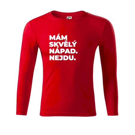 MÁM SKVĚLÝ NÁPAD. NEJDU.