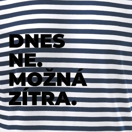 DNES NE. MOŽNÁ ZÍTRA.