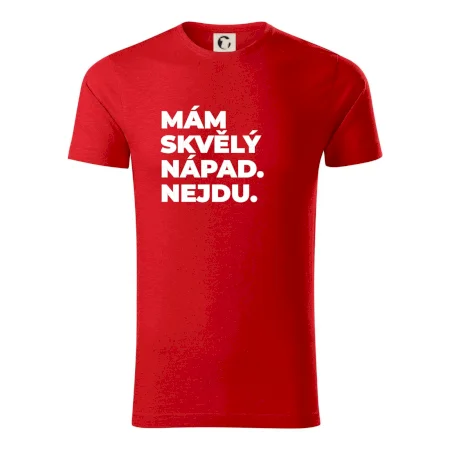 MÁM SKVĚLÝ NÁPAD. NEJDU.