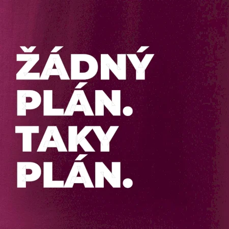 ŽÁDNÝ PLÁN. TAKY PLÁN.