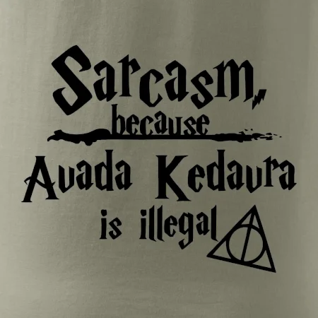 Harry - Sarcasm, because Avada Kedavra is illegal