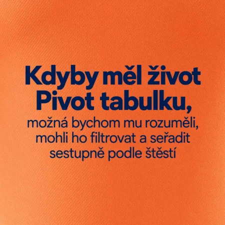 Kdyby měl život pivot tabulku