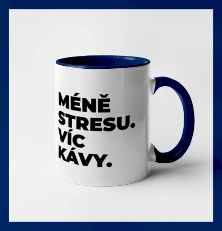 MÉNĚ STRESU.VÍC KÁVY.