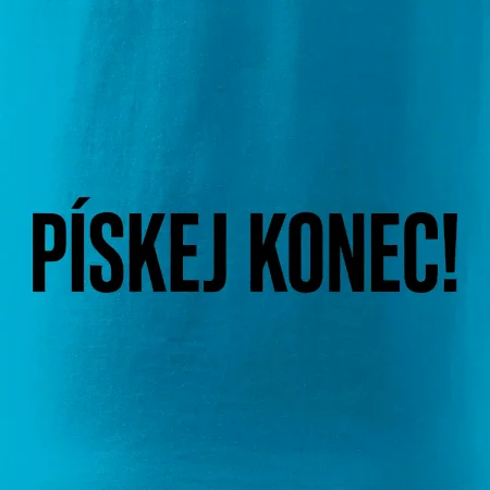 Pískej konec!