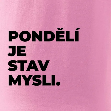 PONDĚLÍ JE STAV MYSLI.