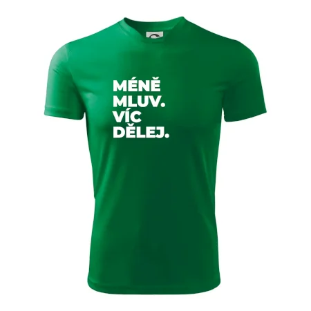 MÉNĚ MLUV. VÍC DĚLEJ.