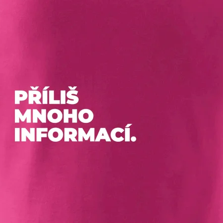 PŘÍLIŠ MNOHO INFORMACÍ.