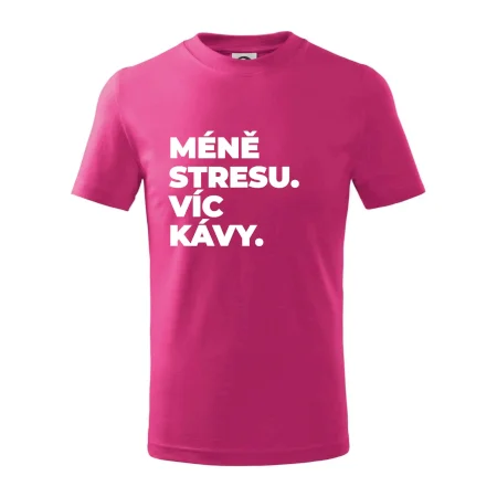 MÉNĚ STRESU.VÍC KÁVY.