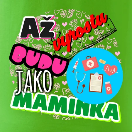 Až vyrostu budu jako maminka - doktorka