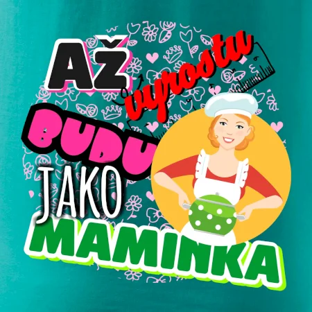 Až vyrostu budu jako maminka - kuchařka