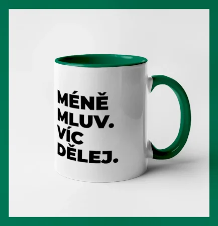 MÉNĚ MLUV. VÍC DĚLEJ.