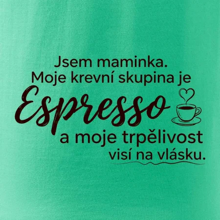 Jsem maminka. Moje krevní skupina je Espresso
