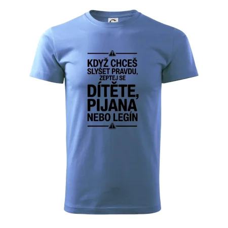 Když chceš slyšet pravdu, zeptej se dítěte, pijana nebo legín