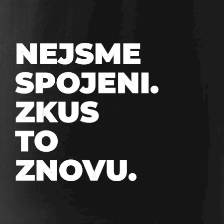 NEJSME SPOJENI. ZKUS TO ZNOVU.