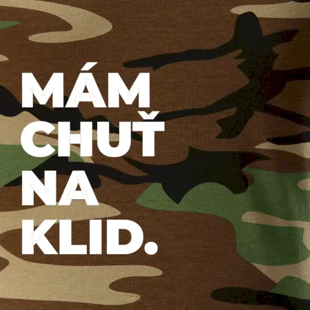 MÁM CHUŤ NA KLID.