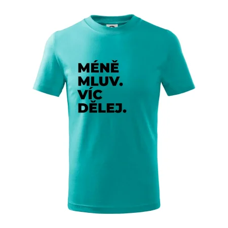 MÉNĚ MLUV. VÍC DĚLEJ.