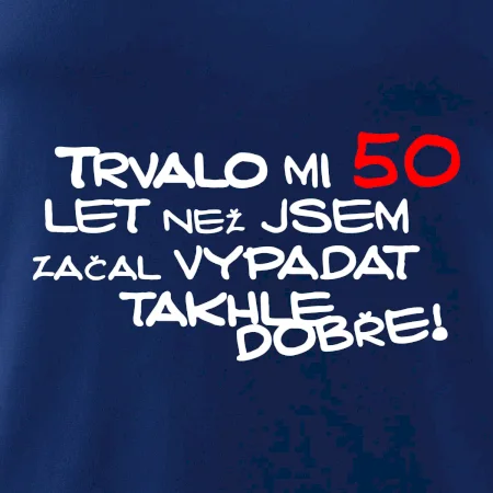 Trvalo mi 50 let než jsem začal vypadat takhle dobře