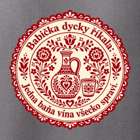 Babička dycky říkala: Jedna baňa vína všecko spraví.