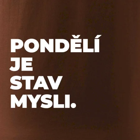 PONDĚLÍ JE STAV MYSLI.