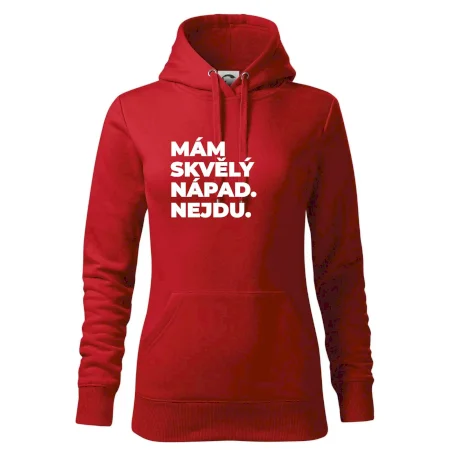 MÁM SKVĚLÝ NÁPAD. NEJDU.