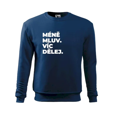 MÉNĚ MLUV. VÍC DĚLEJ.