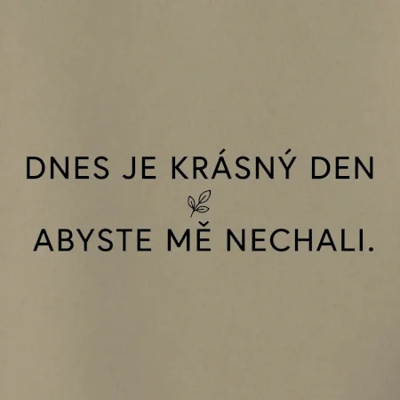 Dnes je krásný den abyste mě nechali