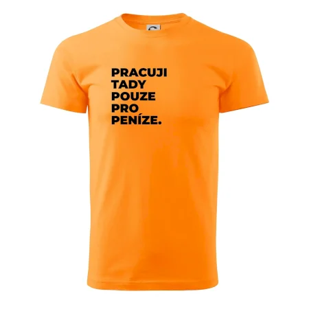 PRACUJI TADY POUZE PRO PENÍZE.