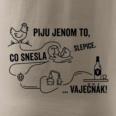 Piju jenom to, co snesla slepice... vaječňák!