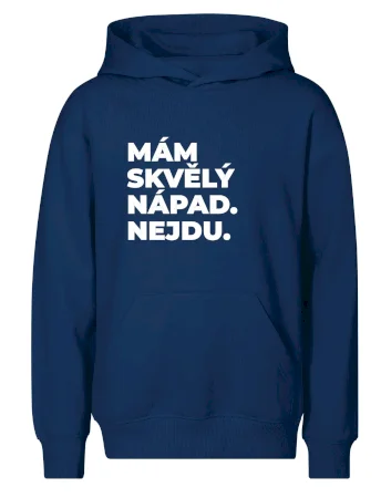 MÁM SKVĚLÝ NÁPAD. NEJDU.