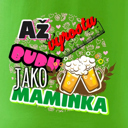 Až vyrostu budu jako maminka - pivo