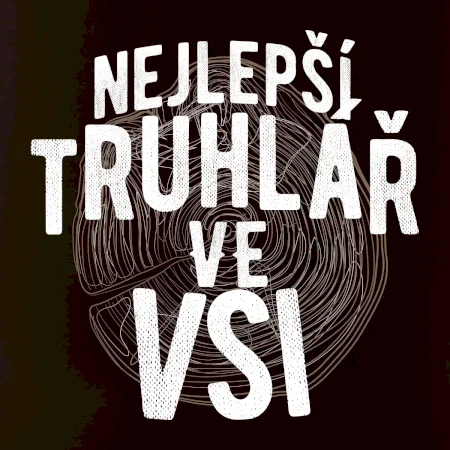 Nejlepší truhlař ve vsi