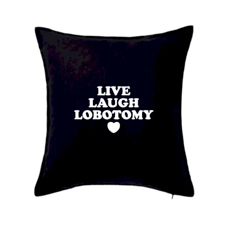 Live laugh lobotomy