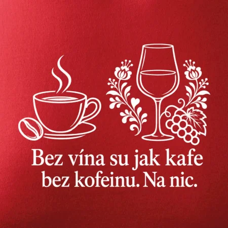 Bez vína su jak kafe bez kofeinu. Na nic