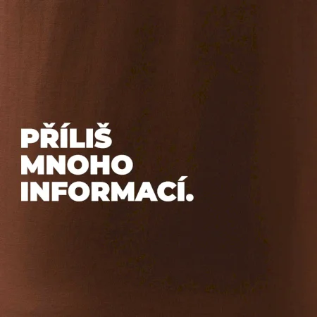 PŘÍLIŠ MNOHO INFORMACÍ.