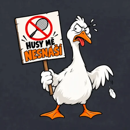 Badminton husy mě nesnáší