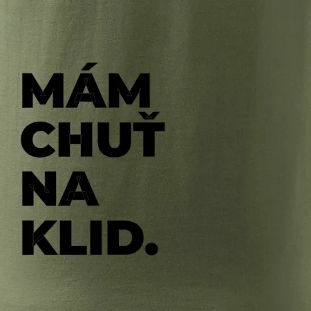 MÁM CHUŤ NA KLID.
