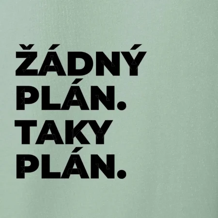 ŽÁDNÝ PLÁN. TAKY PLÁN.