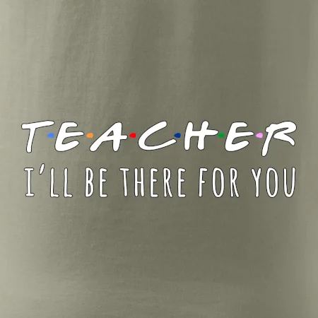Teacher i'll be there for you