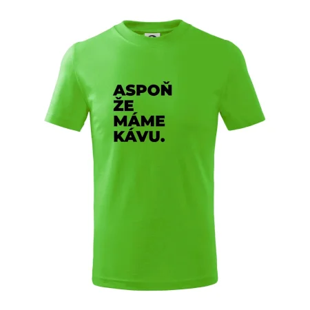 ASPOŇ ŽE MÁME KÁVU.