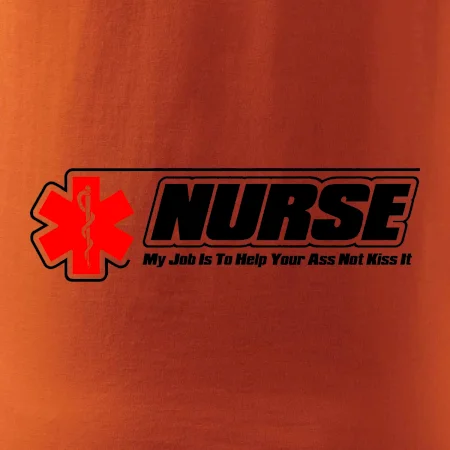 Nurse My Job Is To Save Your Ass Not Kiss It
