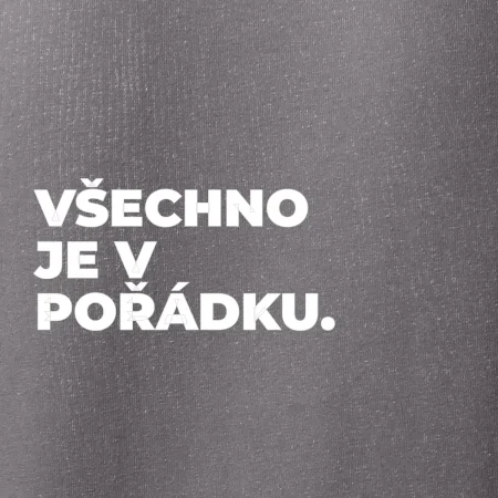 VŠECHNO JE V POŘÁDKU.