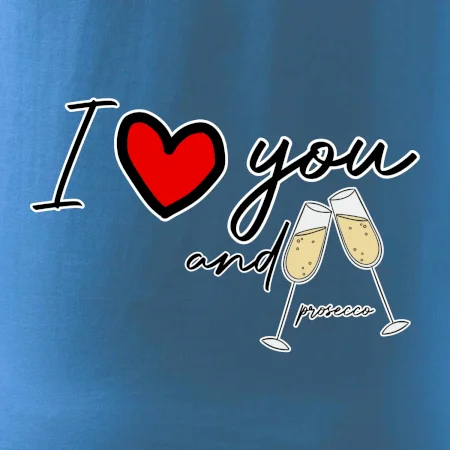 I love you and prosecco