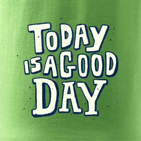 Today is a good day