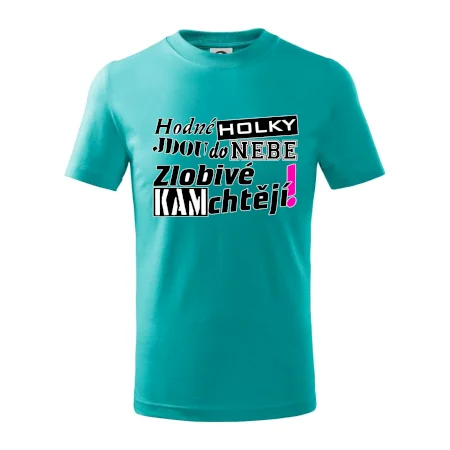 Hodné holky jdou do nebe, zlobivé kam chtějí!