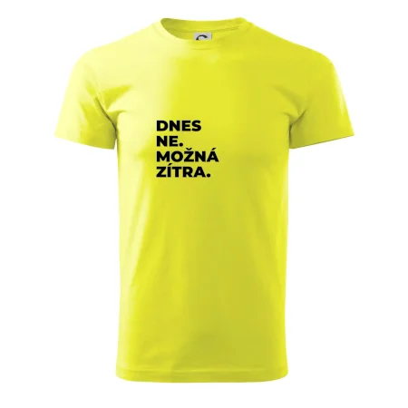 DNES NE. MOŽNÁ ZÍTRA.