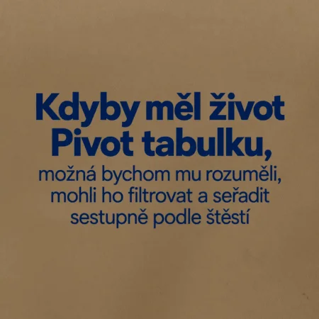 Kdyby měl život pivot tabulku