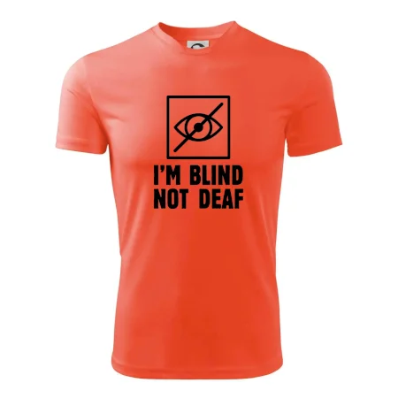 I'm blind not deaf