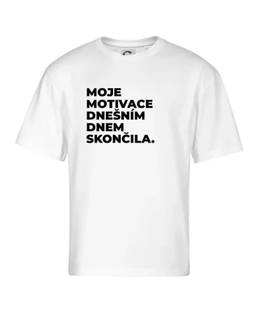 MOJE MOTIVACE DNEŠNÍM DNEM SKONČILA.