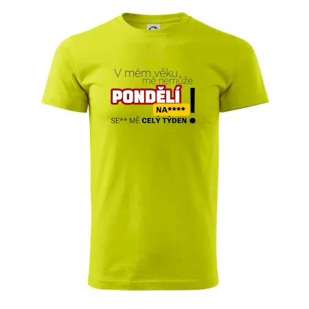 V mém věku mě nemůže pondělí nas****
