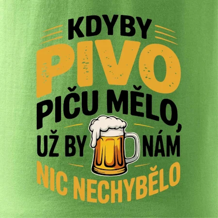 Kdyby pivo piču mělo,  už by nám nic nechybělo